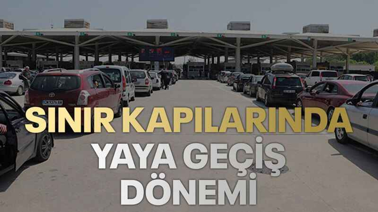Sınır kapılarında yaya geçiş dönemi